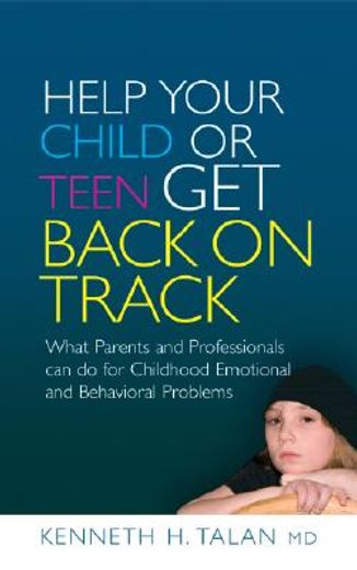 Help Your Child or Teen Get Back on Track: What Parents and Professionals Can Do for Childhood Emotional and Behavioral Problems (in English)