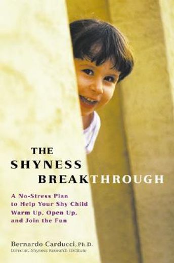 the shyness breakthrough,a no-stress plan to help your shy child warm up, open up, and join the fun