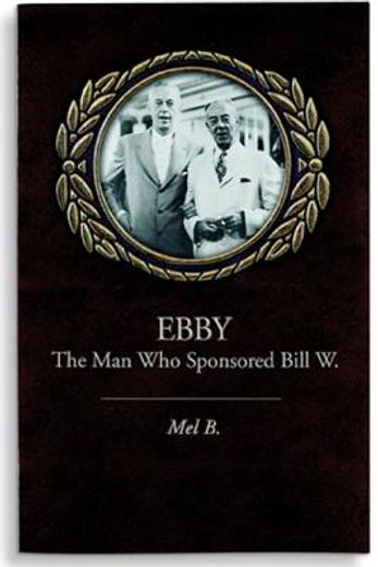 Ebby: The Man Who Sponsored Bill W. (in English)