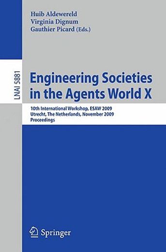 engineering societies in the agents world x,10th international workshop, esaw 2009, utrecht, the netherlands, november 18-20, 2009, proceedings
