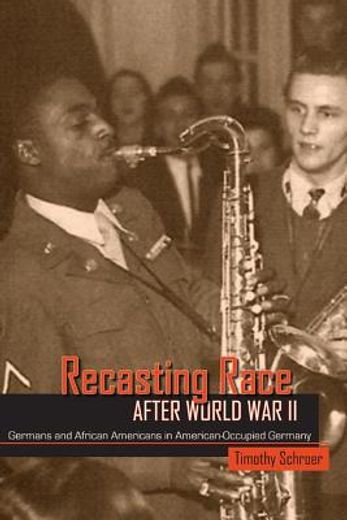 recasting race after world war ii,germans and african americans in american-occupied germany