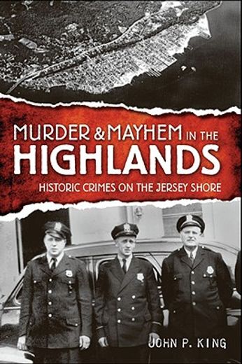 murder & mayhem in the highlands,historic crimes on the jersey shore