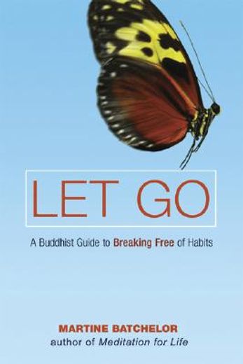 let go,a buddhist guide to breaking free of habits