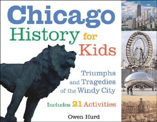 chicago history for kids,triumphs and tragedies of the windy city includes 21 activities