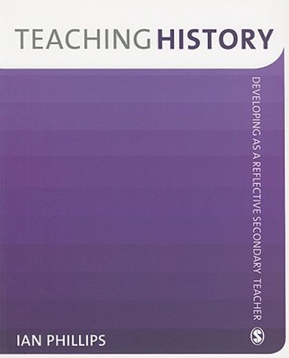 teaching history,developing as a reflective secondary teacher
