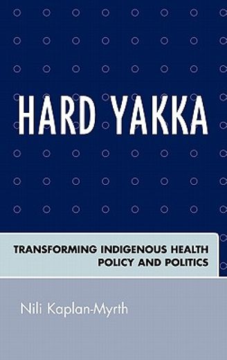 hard yakka,transforming indigenous health policy and politics