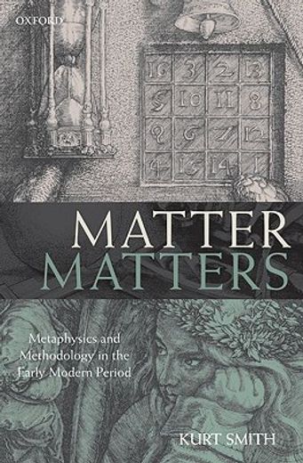 matter matters,metaphysics and methodology in the early modern period