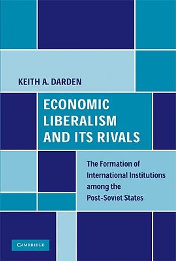 economic liberalism and its rivals,the formation of international institutions among the post-soviet states