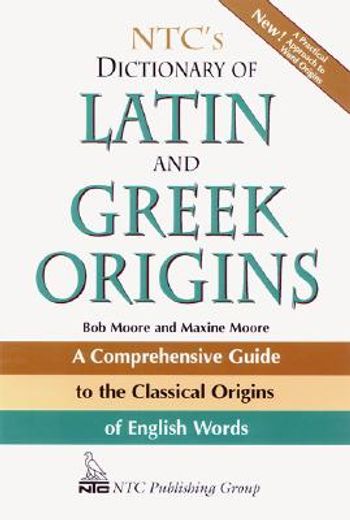 ntc´s dictionary of latin and greek origins,a comprehensive guide to the classical origins of english words