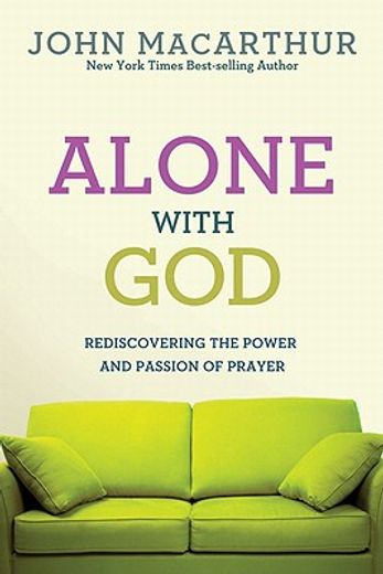 alone with god,rediscovering the power and passion of prayer