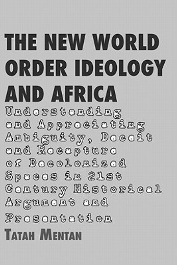 the new world order ideology and africa,understanding and appreciating ambiguity, deceit and recapture of decolonized spaces in 21st century