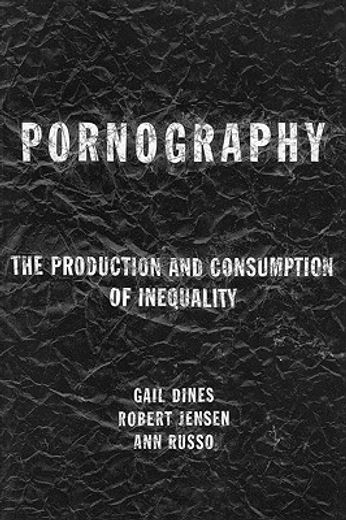 pornography,the production and consumption of inequality