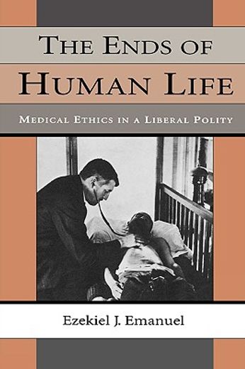 the ends of human life,medical ethics in a liberal polity