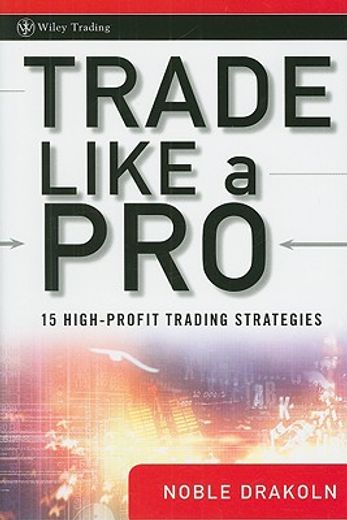 trade like a pro,15 high-profit, low-risk strategies using the futures, options, and spot markets (en Inglés)