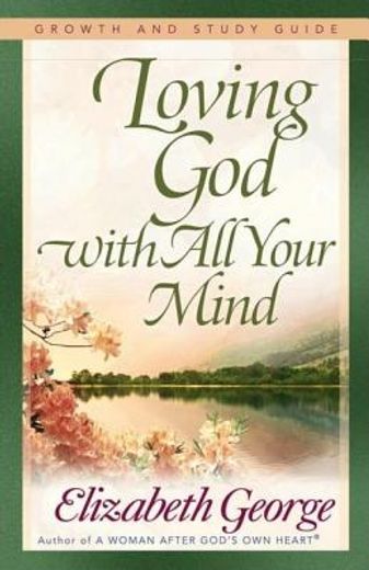 loving god with all your mind,growth and study guide