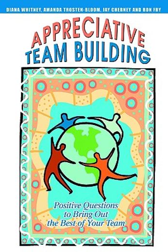 appreciative team building,positive questions to bring out the best of your team (en Inglés)