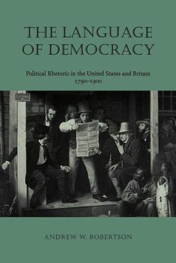 the language of democracy,political rhetoric in the united states and britain, 1790-1900