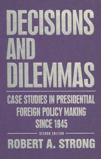 decisions and dilemmas,case studies in presidential foreign policy making since 1945