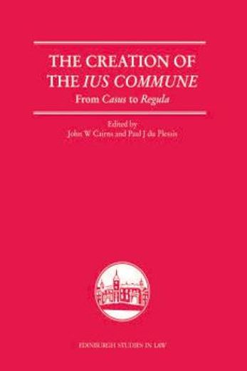 the creation of the ius commune,from casus to regula