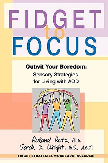 fidget to focus,outwit your boredom: sensory strategies for living with add (in English)