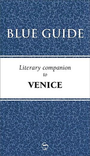 Blue Guide Literary Companion to Venice (en Inglés)
