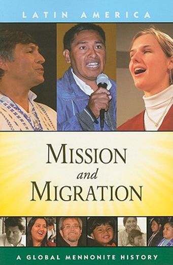 Mission and Migration: A Global Mennonite History (en Inglés)