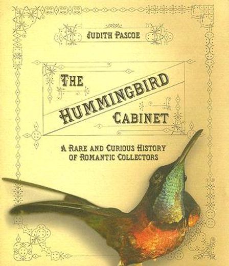 the hummingbird cabinet,a rare and curious history of romantic collectors
