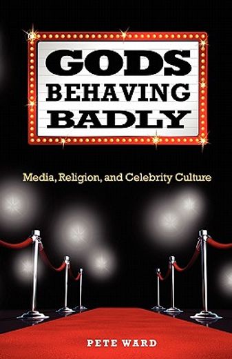 gods behaving badly,media, religion, and celebrity culture