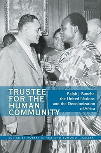 trustee for the human community,ralph j. bunche, the united nations, and the decolonization of africa
