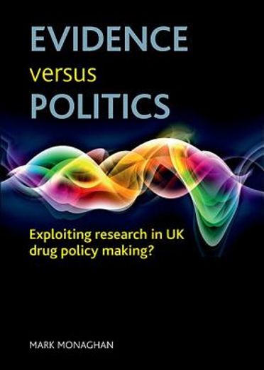 evidence versus politics,exploiting research in uk drug policy making?