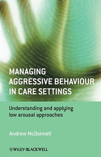 managing aggressive behaviour in care settings,understanding and applying low arousal approaches