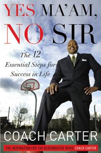 yes ma ` am, no sir: the 12 essential steps for success in life (en Inglés)