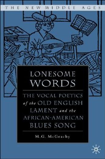 lonesome words,the vocal poetics of the old english lament and the african-american blues song