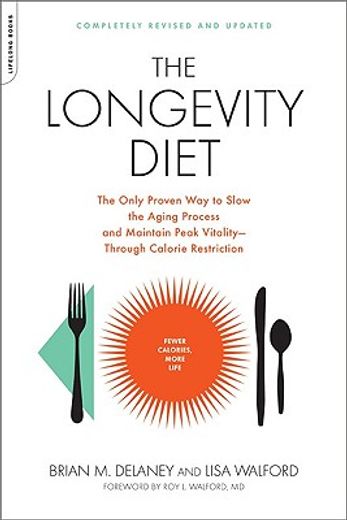 The Longevity Diet : The Only Proven Way to Slow the Aging Process and Maintain Peak Vitality - Through Calorie Restriction (en Inglés)
