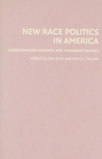 new race politics in america,understanding minority and immigrant politics