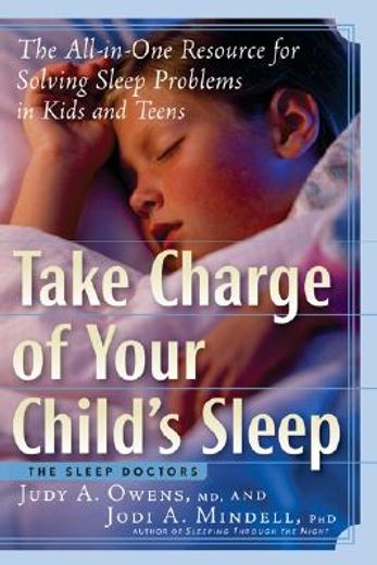 take charge of your child´s sleep,the all-in-one resource for solving sleep problems in kids and teens