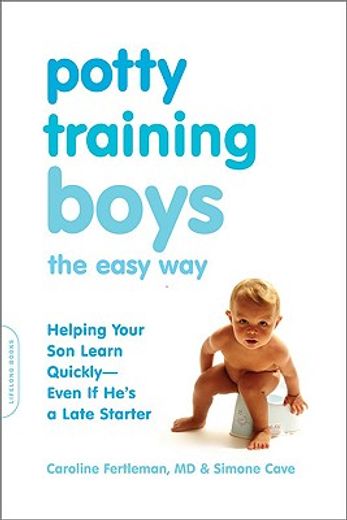 potty training boys the easy way,helpt your son learn quickly--even if he´s a late stater (en Inglés)
