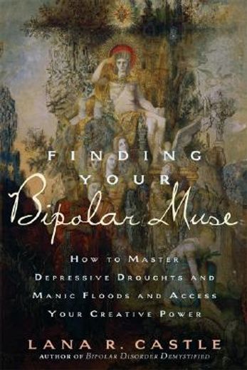 finding your bipolar muse,how to master depressive droughts and manic floods and access your creative power