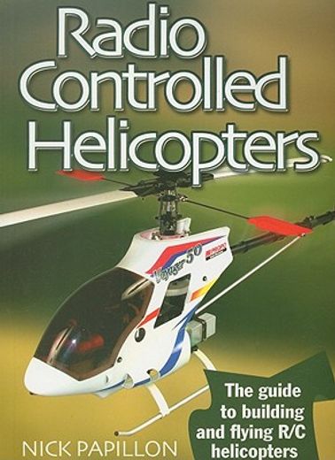 radio controlled helicopters,the guide to building and flying c helicopters