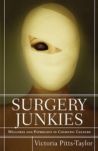 surgery junkies,wellness and pathology in cosmetic culture