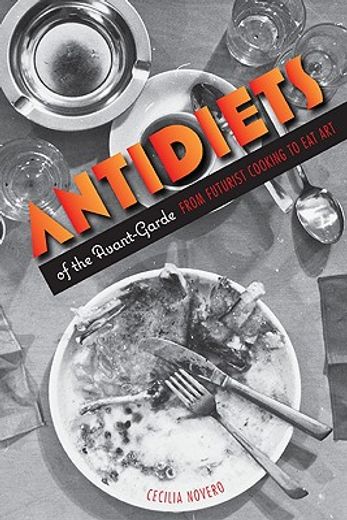 antidiets of the avant-garde,from futurist cooking to eat art