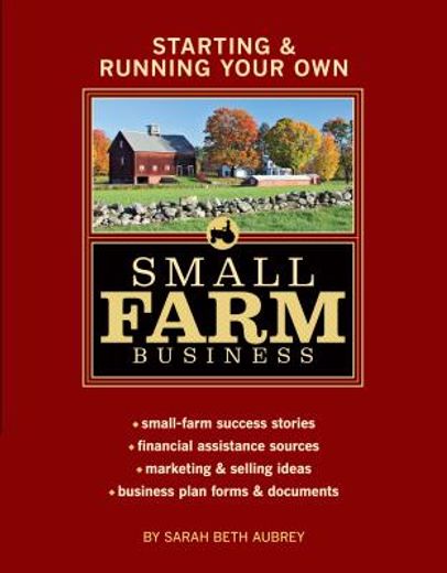 starting & running your own small farm business (en Inglés)