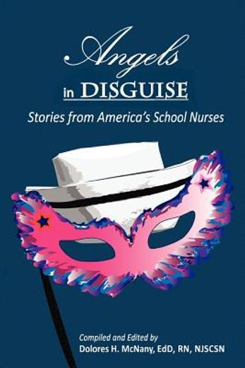 angels in disguise: stories from america ` s school nurses