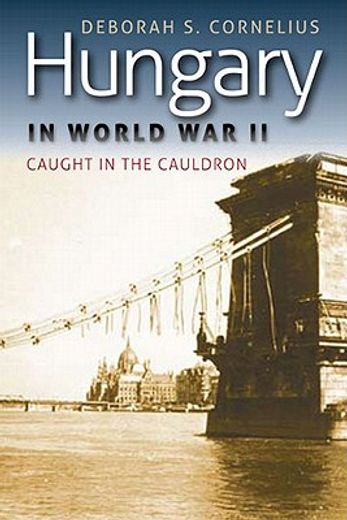 hungary in world war ii,caught in the cauldron