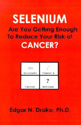 selenium,are you getting enough to reduce your risk of cancer (en Inglés)