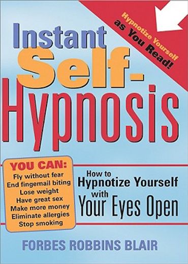 instant self-hypnosis,how to hypnotize yourself with your eyes open (en Inglés)