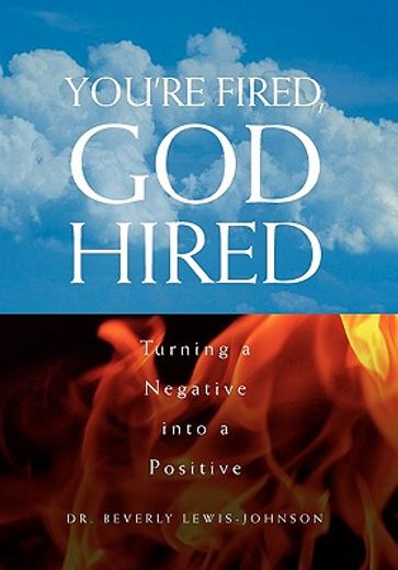 you’re fired, god hired,turning a negative into a positive