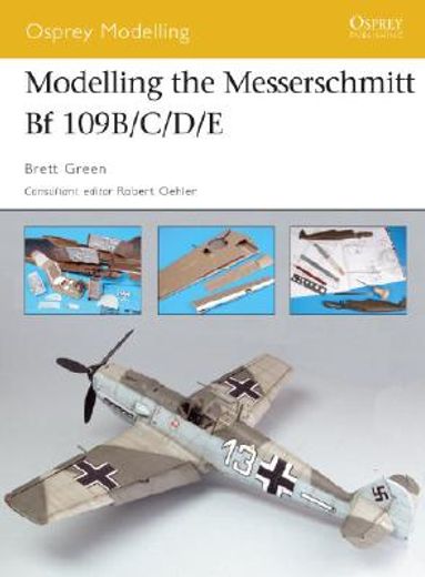 Modelling the Messerschmitt Bf 109b/C/D/E (en Inglés)