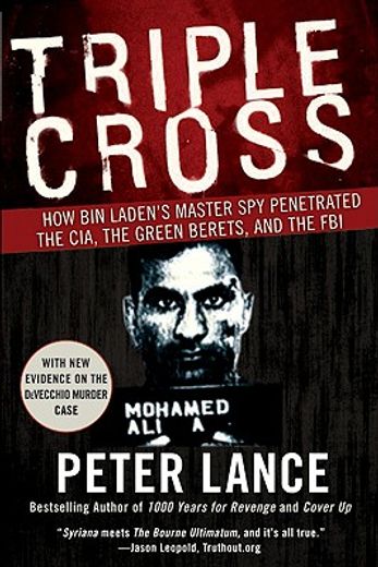 triple cross,how bin laden´s master spy penetrated the cia, the green berets, and the fbi and why patrick fitzger (in English)
