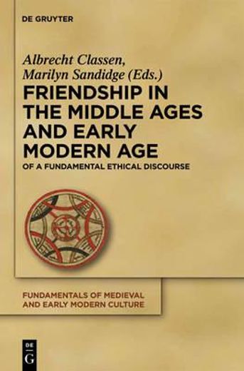 friendship in the middle ages and early modern age,explorations of a fundamental ethical discourse